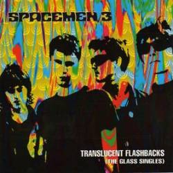 Spacemen 3 : Translucent Flashbacks (the Glass Singles)